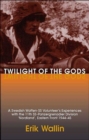 Twilight of the Gods : A Swedish Waffen-Ss Volunteer's Experiences with the 11th Ss-Panzergrenadier Division 'Nordland', Eastern Front 1944-45 - Book