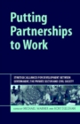 Putting Partnerships to Work : Strategic Alliances for Development Between Government, the Private Sector and Civil Society - Book