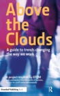 Above the Clouds : A Guide to Trends Changing the Way we Work - Book