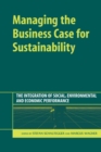Managing the Business Case for Sustainability : The Integration of Social, Environmental and Economic Performance - Book