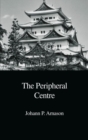 The Peripheral Centre : Essays on Japanese History and Civilization - Book