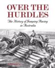 Over the Hurdles:The History of Jumping Racing in Australia - Book