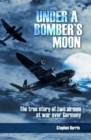 Under a Bomber's Moon : The True Story of Two Airmen at War Over Germany - eBook