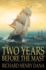 Two Years Before the Mast : A Personal Narrative of Life at Sea - eBook