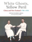 White Ghosts, Yellow Peril : China and Nz 1790-1950 - Book