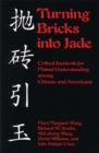 Turning Bricks Into Jade : Critical Incidents for Mutual Understanding Among Chinese and Americans - Book