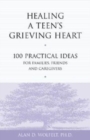 Healing a Teen's Grieving Heart : 100 Practical Ideas for Families, Friends and Caregivers - Book