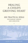 Healing a Child's Grieving Heart : 100 Practical Ideas for Families, Friends and Caregivers - Book