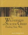 The Wilderness of Suicide Grief : Finding Your Way - Book