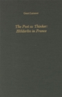 The Poet as Thinker : Hoelderlin in France - Book