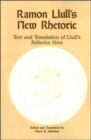 Ramon Llull's New Rhetoric : Text and Translation of Llull's rethorica Nova - Book
