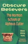 Obscure Believers : The Morman Schism of Alpheus Cutler - Book