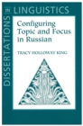 Configuring Topic and Focus in Russian - Book