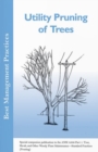 Utility Pruning of Trees : Special companion publication to the ANSI 300 Part 1: Tree, Shrub, and Other Woody Plant Maintenance - Standard Practices (Pruning) - Book