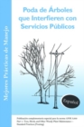 Poda de Arboles que Interfieren con Servicios Publicos : Publicacion complementaria especial para la norma ANSI 300 Part 1: Tree, Shrub, and Other Woody Plant Maintenance - Standard Practice (Pruning) - Book