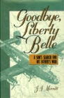 Goodbye, Liberty Belle : A Son's Search for His Father's War - Book