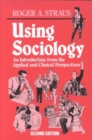 Using Sociology : An Introduction from the Applied and Clinical Perspectives - Book