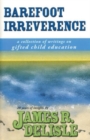 Barefoot Irreverence : A Collection of Writings on Gifted Child Education - Book
