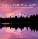 A Rare Quality of Light : 40 Years Of Wilderness Photography - Book