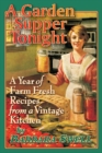 Garden Supper Tonight : A Year of Farm-Fresh Recipes From a Vintage Kitchen - Book