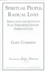 Spiritual People, Radical Lives : Spirituality and Justice in Four Twentieth Century American Lives - Book