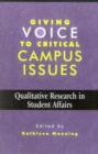Giving Voice to Critical Campus Issues : Qualitative Research in Student Affairs - Book