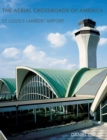 The Aerial Crossroads of America : St. Louis's Lambert Airport - Book