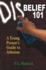 Disbelief 101 : A Young Person's Guide to Atheism - Book