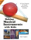 Making Musical Instruments with Kids : 67 Easy Projects for Adults Working with Children - Book