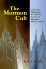 The Mormon Cult : A Former Missionary Reveals the Secrets of Mormon Mind Control - eBook