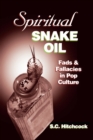 Spiritual Snake Oil : Fads &amp; Fallacies in Pop Culture - eBook