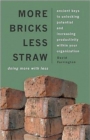 More Bricks Less Straw : Ancient Keys to Unlocking Potential and Increasing Productivity Within your Organization - Book