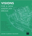 Visions For a New American Dream : Process, Principles, and an Ordinance to Plan and Design Small Communities - Book