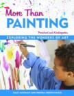 More Than Painting : Exploring the Wonders of Art in Preschool and Kindergarten - Book