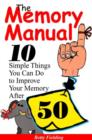 Memory Manual: 10 Simple Things You Can Do to Improve Your Memory After 50 - Book