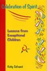 Celebration of Spirit : Lessons from Execptional Children - Book