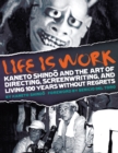 Life Is Work : Kaneto Shindo and the Art of Directing, Screenwriting, and Living 100 Years Without Regrets - Book