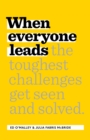 When Everyone Leads : How The Toughest Challenges Are Seen And Solved - eBook
