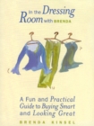 In The Dressing Room with Brenda : A Fun and Practical Guide to Buying Smart and Looking Great - Book