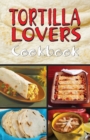 Tortilla Lovers Cookbook - Book