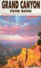 Grand Canyon Cook Book : Southwestern Recipes from Arizona's Natural Wonder - Book