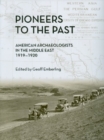 Pioneers to the Past : American Archaeologists in the Middle East, 1919-1920 - Book