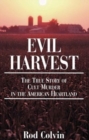 Evil Harvest : The True Story of Cult Murder in the American Heartland - Book