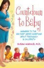 Countdown to Baby : Answers to the 100 Most Asked Questions About Pregnancy and Childbirth - Book