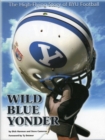 Wild Blue Yonder : The High-Flying Story of BYU Football - Book