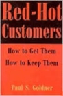 Red Hot Customers : How to Get Them, How to Keep Them - Book