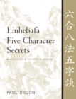 Liuhebafa Five Character Secrets : Chinese Classics, Translations, Commentary - Book