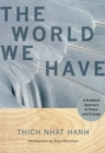The World We Have : A Buddhist Approach to Peace and Ecology - Book
