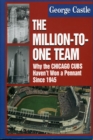 The Million-to-One Team : Why the Chicago Cubs Haven't Won a Pennant Since 1945 - Book