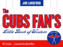 The Cubs Fan's Little Book of Wisdom : 101 Truths...Learned the Hard Way - Book
